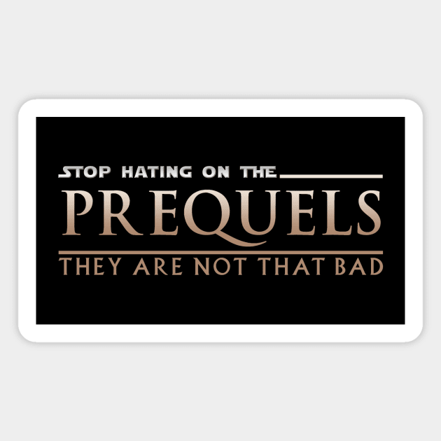 Stop Hating on the Prequels Magnet by LazyDayGalaxy